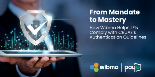 From Mandate to Mastery: How Wibmo Helps LFIs Comply with CBUAE’s Authentication Guidelines 